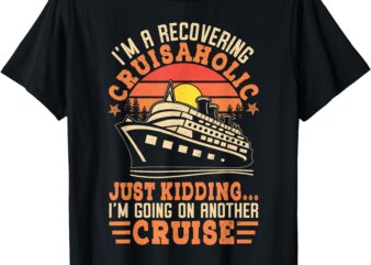 I’m a Recovering Cruisaholic Funny Cruise T-Shirt