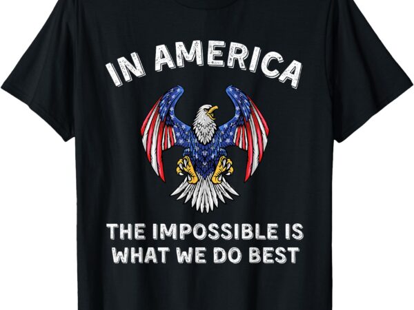 Impossible is what we do best trump inauguration day speech t-shirt