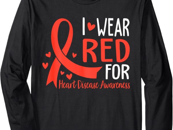 In february we wear red heart disease awareness long sleeve t-shirt