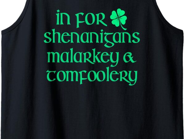 In for shenanigans malarkey tomfoolery funny st patricks day tank top t shirt design for sale