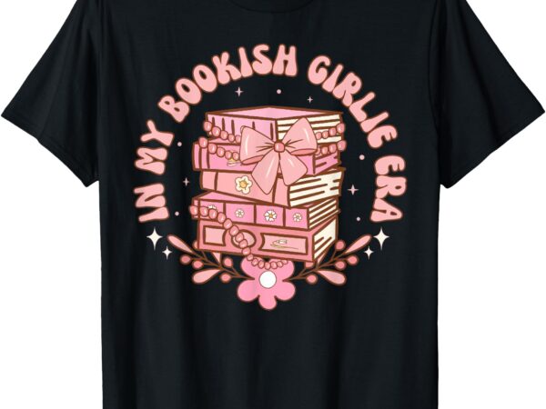 In my bookish girlie era book lover tee t-shirt