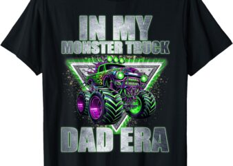 In My Monster Truck Dad Era Mom Monster Truck Birthday Kids T-Shirt