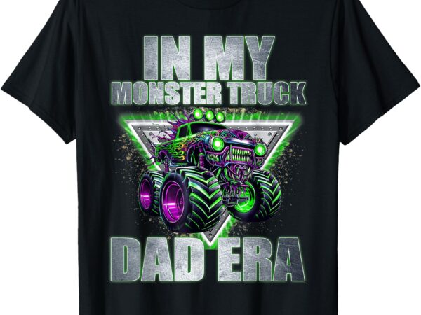 In my monster truck dad era mom monster truck birthday kids t-shirt