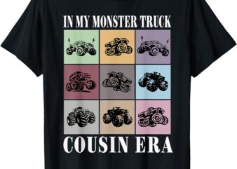 In My Monster Trucks Cousin Era T-Shirt