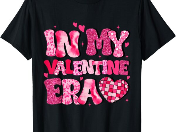 In my valentine era teens girls women hearts valentines day t-shirt