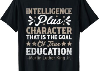 Intelligence Plus Character MLK Day Black History Month BLM T-Shirt