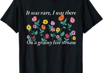 It Was Rare I Was There On A Grainy Live Stream Music Song T-Shirt