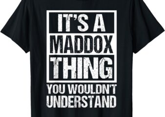 It’s A Maddox Thing You Wouldn’t Understand Maddox Men Women T-Shirt