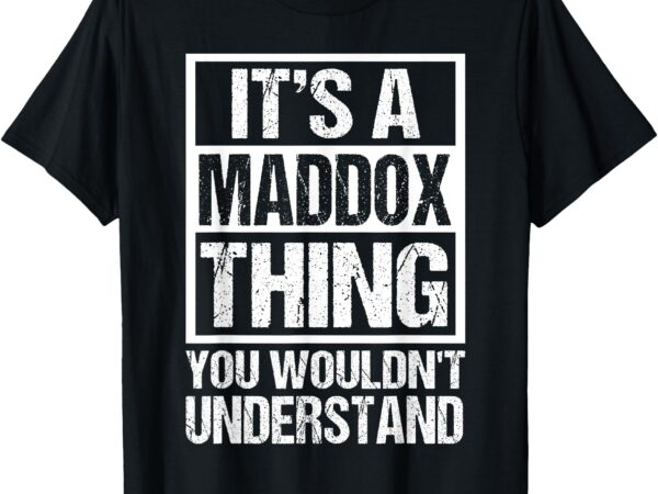 It’s a maddox thing you wouldn’t understand maddox men women t-shirt