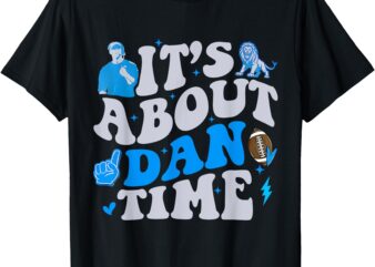 It’s About Dan Time Gameday Daddy Dan Era Funny T-Shirt