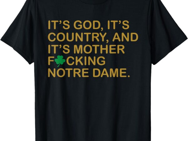 It’s god it’s country and it’s mother fcking notre dame t-shirt