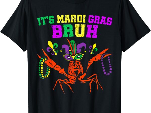 It’s mardi gras bruh funny crawfish carnival kid men women t-shirt