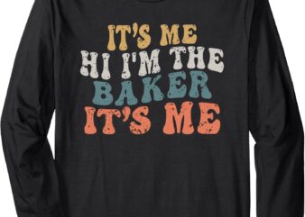 It’s Me Hi I’m the Baker It’s Me. For Men Design Long Sleeve T-Shirt