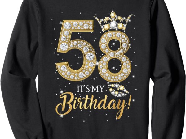 It’s my 58th birthday queen women diamond crown 58 years old sweatshirt