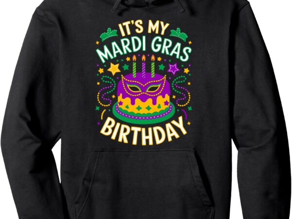 Its my mardi gras birthday pullover hoodie t shirt design for sale