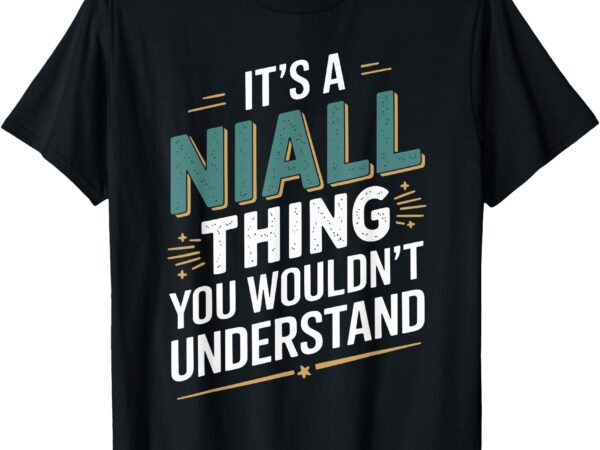 It’s a niall thing you wouldn’t understand niall t-shirt