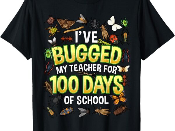 I’ve bugged my teacher for 100 days of school kids boys t-shirt