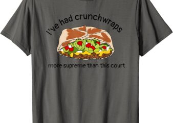 I’ve Had Crunchwraps More Supreme Than This Court T-Shirt