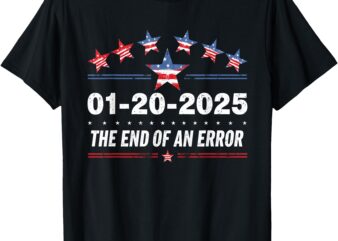 January 20 Inauguration Day 2025 End of an Error T-Shirt