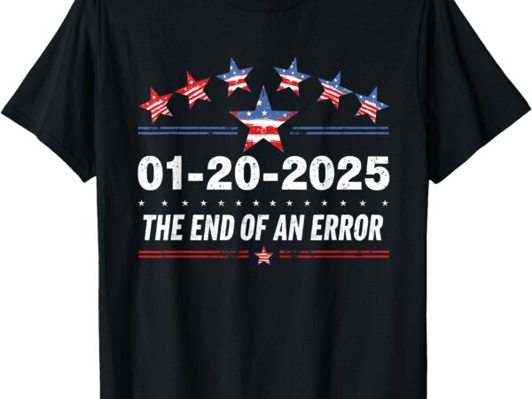 January 20 inauguration day 2025 end of an error t-shirt