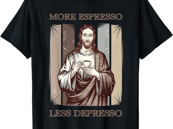 Jesus more espresso and less depresso retro coffee lovers t-shirt