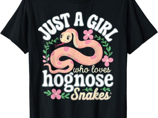 Just a girl who loves hognose snakes t-shirt