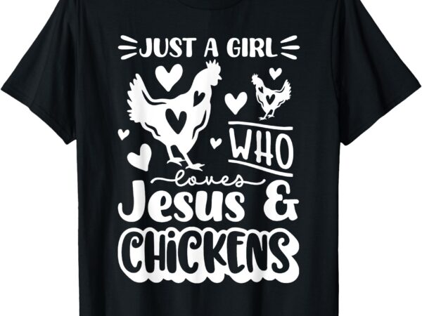 Just a girl who loves jesus and chickens funny women girl t-shirt