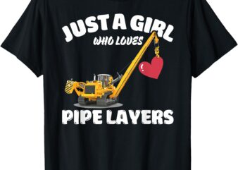 Just A Girl Who Loves Pipe Layers, Pipe Layer Lover T-Shirt