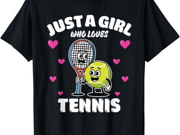 Just a girl who loves tennis, tennis lover t-shirt