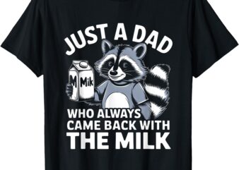 Just a Dad Who Always Came Back with the Milk Dad T-Shirt