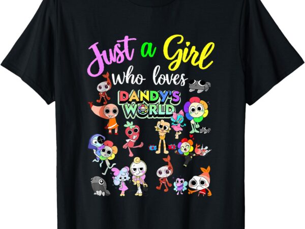 Just a girl who love dandy’s world t-shirt