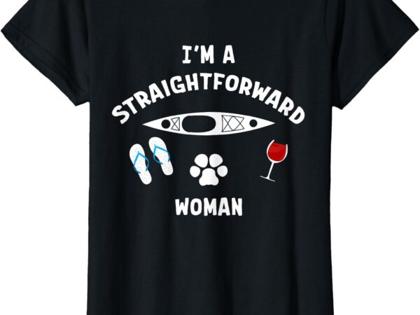 Kayak straightforward woman kayaker funny saying kayaking t-shirt