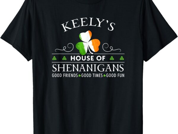 Keely’s house of shenanigans irish family name t-shirt