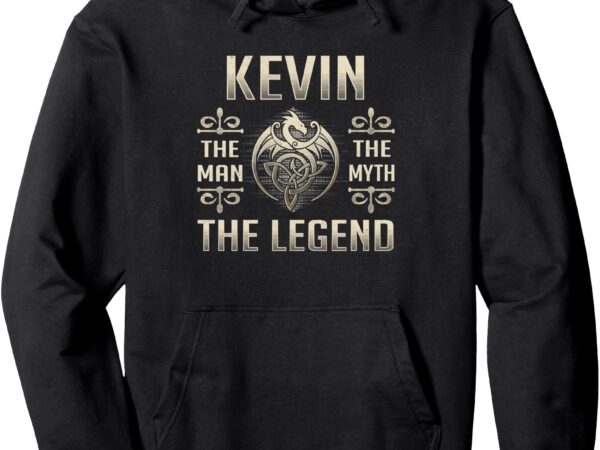 Kevin first name shirt kevin man myth the legend pullover hoodie t shirt vector art