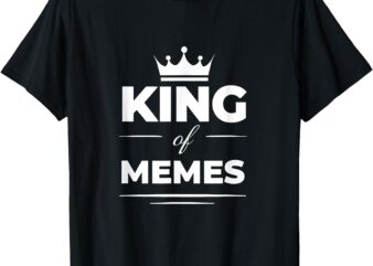 King Of Memes Funny Professional Meme Lover T-Shirt