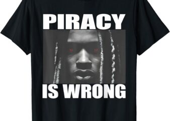 King Von Piracy Is Wrong Anti Piracy Funny Brainrot Meme T-Shirt