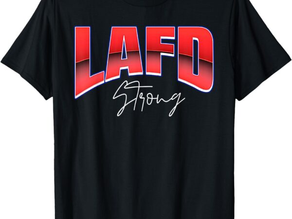 Lafd strong powerful t-shirt