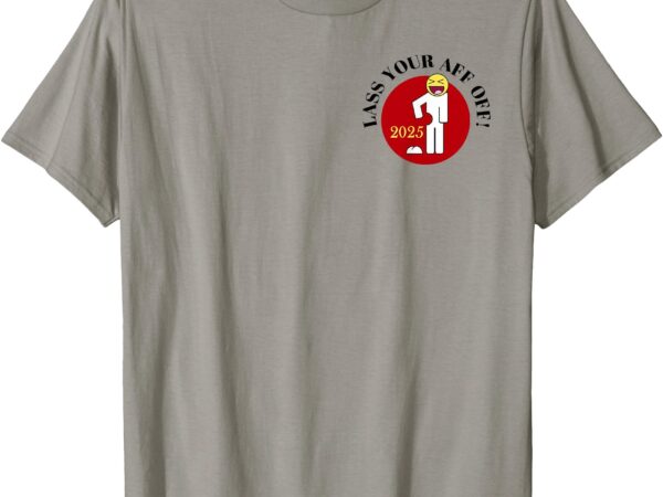 Lass your aff off! 2025 t-shirt