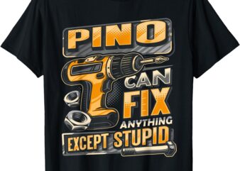 Last Name Pino Can Fix Anything Except Stupid T-Shirt