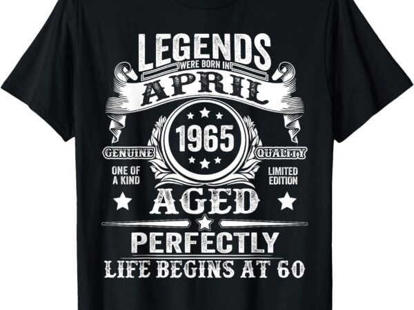 Legend were born in april 1965 vintage 60th birthday men dad t-shirt