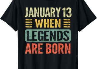 Legends Are Born On January 13th Birthday Vintage Jan 13 T-Shirt