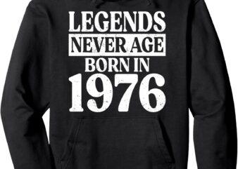 Legends Never Age Born In 1976 Birthday Pullover Hoodie