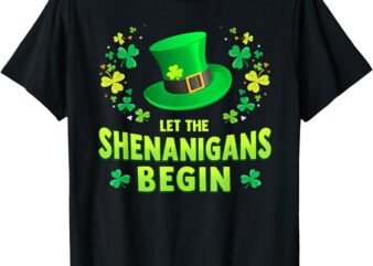 Let The Shenanigans Begin Funny St Patrick’s Day Mens Womens T-Shirt