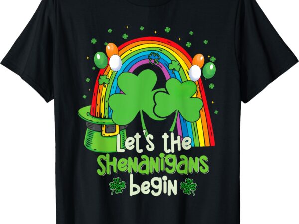 Let the shenanigans begin funny st. patrick’s day shamrock t-shirt