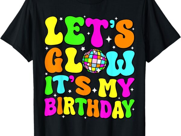 Lets crazy it’s my birthday party glowing 80s group team t-shirt