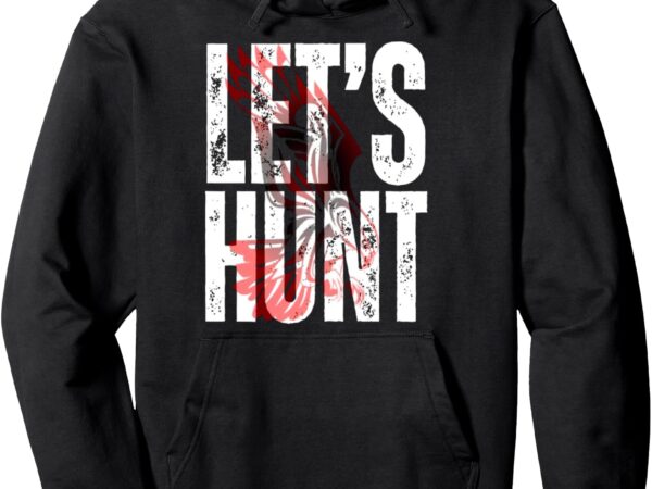 Let’s hunt eagles pullover hoodie t shirt vector graphic