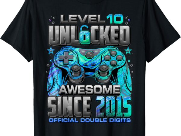 Level 10 unlocked awesome since 2015 10th birthday gaming t-shirt