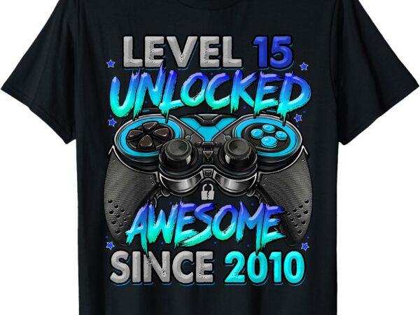 Level 15 unlocked awesome since 2010 15th birthday gaming t-shirt