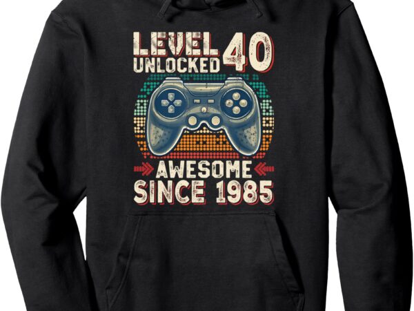 Level 40 unlocked awesome since 1985 video gamer 40th bday pullover hoodie t shirt vector graphic