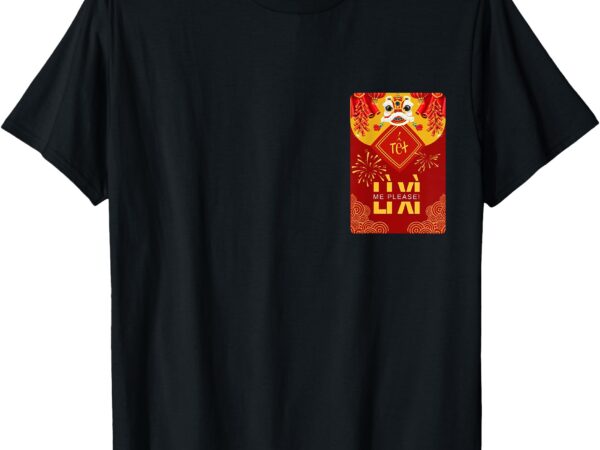 Li xi me please, lucky red envelope, lunar new year! t-shirt